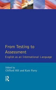 Title: From Testing to Assessment: English An International Language, Author: Clifford Hill