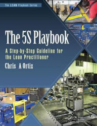 Title: The 5S Playbook: A Step-by-Step Guideline for the Lean Practitioner / Edition 1, Author: Chris A. Ortiz