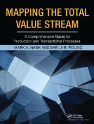 Title: Mapping the Total Value Stream: A Comprehensive Guide for Production and Transactional Processes, Author: Mark A. Nash