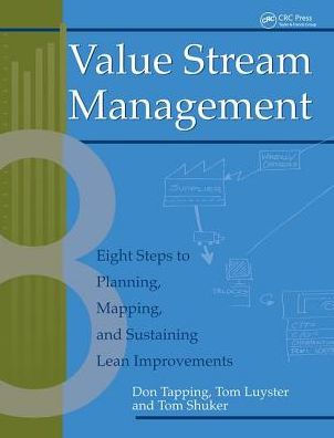 Value Stream Management: Eight Steps to Planning, Mapping, and Sustaining Lean Improvements