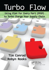 Title: Turbo Flow: Using Plan for Every Part (PFEP) to Turbo Charge Your Supply Chain, Author: Tim Conrad