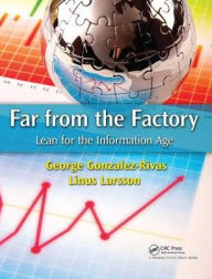 Title: Far from the Factory: Lean for the Information Age, Author: George Gonzalez-Rivas