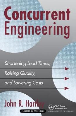 Concurrent Engineering: Shortening Lead Times, Raising Quality, and Lowering Costs