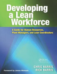 Title: Developing a Lean Workforce: A Guide for Human Resources, Plant Managers, and Lean Coordinators, Author: Chris Harris