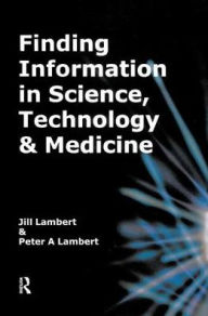 Title: Finding Information in Science, Technology and Medicine, Author: Jill Lambert