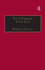 Title: Your Career, Your Life: Career Management for the Information Professional, Author: Rosemary Raddon