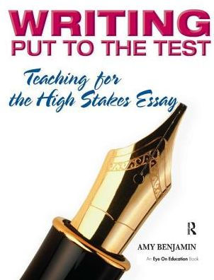 Writing Put to the Test: Teaching for the High Stakes Essay