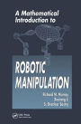 A Mathematical Introduction to Robotic Manipulation / Edition 1