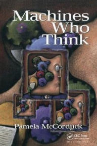 Title: Machines Who Think: A Personal Inquiry into the History and Prospects of Artificial Intelligence / Edition 2, Author: Pamela McCorduck