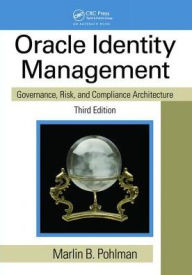 Title: Oracle Identity Management: Governance, Risk, and Compliance Architecture, Third Edition, Author: Marlin B. Pohlman