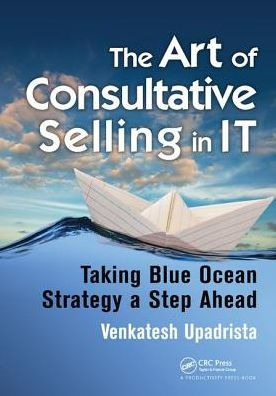 The Art of Consultative Selling in IT: Taking Blue Ocean Strategy a Step Ahead