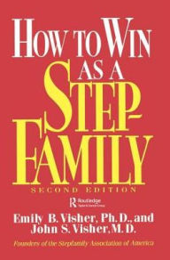 Title: How To Win As A Stepfamily, Author: Emily B. Visher