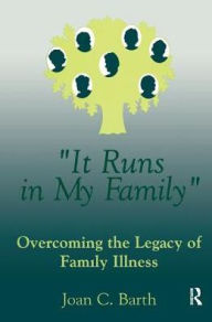 Title: It Runs In My Family: Illness As A Family Legacy, Author: Joan C. Barth