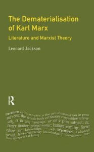 Title: The Dematerialisation of Karl Marx: Literature and Marxist Theory, Author: Leonard Jackson