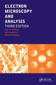 Title: Electron Microscopy and Analysis / Edition 3, Author: Peter J. Goodhew