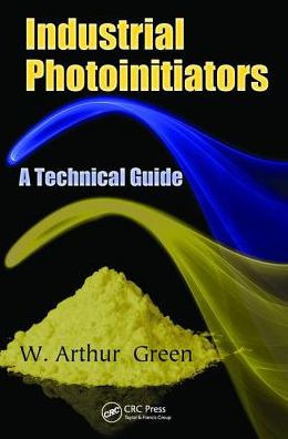 Industrial Photoinitiators: A Technical Guide / Edition 1