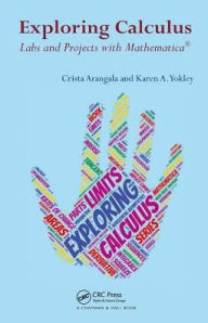 Title: Exploring Calculus: Labs and Projects with Mathematica / Edition 1, Author: Crista Arangala