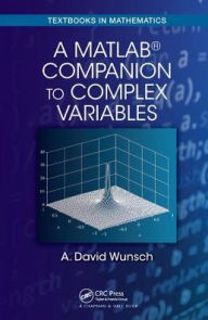 Title: A MatLab® Companion to Complex Variables / Edition 1, Author: A. David Wunsch
