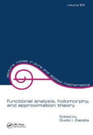 Title: Functional Analysis, Holomorphy, and Approximation Theory / Edition 1, Author: Guido I. Zapata