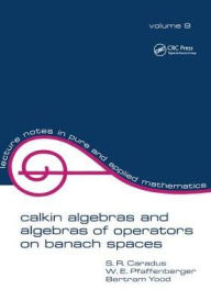 Title: Calkin Algebras and Algebras of Operators on Banach Spaces / Edition 1, Author: S.R. Caradus