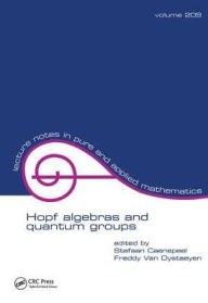 Title: Hopf Algebras and Quantum Groups / Edition 1, Author: Stefaan Caenepeel