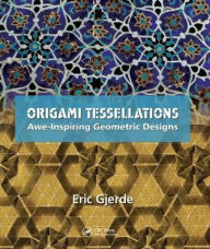 Title: Origami Tessellations: Awe-Inspiring Geometric Designs / Edition 1, Author: Eric Gjerde