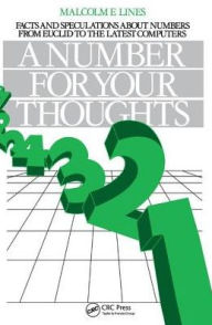 Title: A Number for your Thoughts: Facts and Speculations About Numbers from Euclid to the Latest Computers / Edition 1, Author: M. E. Lines