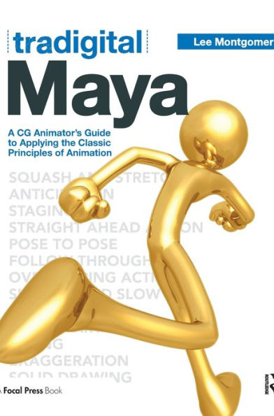 Tradigital Maya: A CG Animator's Guide to Applying the Classical Principles of Animation