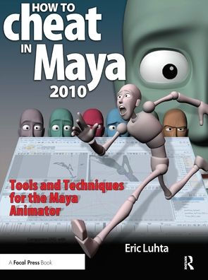 How to Cheat Maya: Tools and Techniques for the Maya Animator