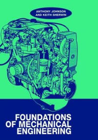 Title: Foundations of Mechanical Engineering / Edition 1, Author: A. D. Johnson