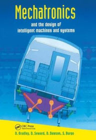 Title: Mechatronics and the Design of Intelligent Machines and Systems / Edition 1, Author: David Allan Bradley