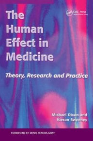 Title: The Human Effect in Medicine: Theory, Research and Practice / Edition 1, Author: Michael Dixon