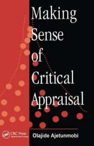 Title: Making Sense of Critical Appraisal / Edition 1, Author: Olajide Ajetunmobi