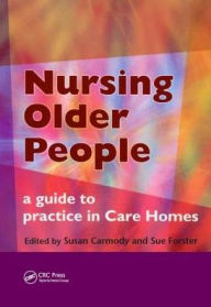 Title: Nursing Older People: A Guide to Practice in Care Homes / Edition 1, Author: Susan Carmody