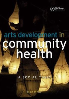 Arts Development in Community Health: A Social Tonic / Edition 1