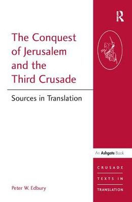 the Conquest of Jerusalem and Third Crusade: Sources Translation