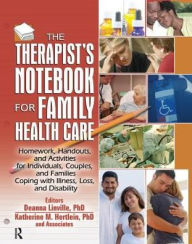 Title: The Therapist's Notebook for Family Health Care: Homework, Handouts, and Activities for Individuals, Couples, and Families Coping with Illness, Loss, and Disability / Edition 1, Author: Deanna Linville