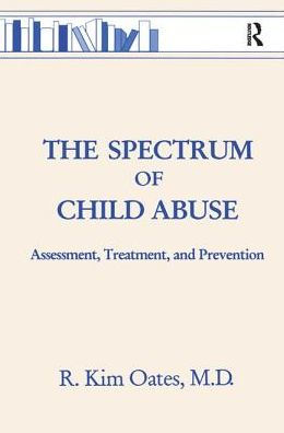 The Spectrum Of Child Abuse: Assessment, Treatment And Prevention