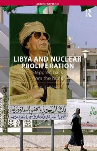 Title: Libya and Nuclear Proliferation: Stepping Back from the Brink, Author: Wyn Q. Bowen
