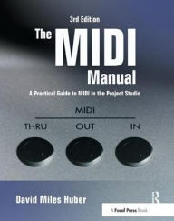 Title: The MIDI Manual: A Practical Guide to MIDI in the Project Studio / Edition 3, Author: David Miles Huber