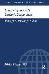 Title: Enhancing Indo-US Strategic Cooperation, Author: Waheguru Pal Singh Sidhu