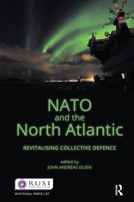 NATO and the North Atlantic: Revitalising Collective Defence