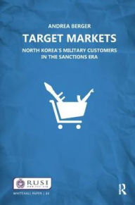 Title: Target Markets: North Korea's Military Customers, Author: Andrea Berger