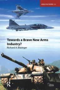 Title: Towards a Brave New Arms Industry?, Author: Richard Bitzinger