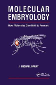 Title: Molecular Embryology: How Molecules Give Birth to Animals / Edition 1, Author: Michael J. Barry