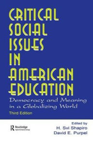 Title: Critical Social Issues in American Education: Democracy and Meaning in a Globalizing World, Author: H. Svi Shapiro
