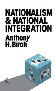 Title: Nationalism and National Integration, Author: Anthony H. Birch