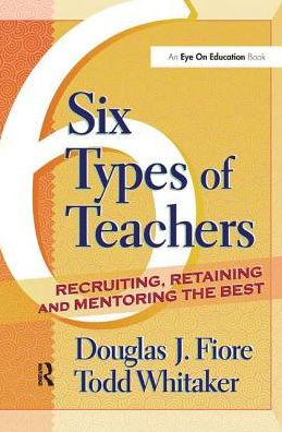 6 Types of Teachers: Recruiting, Retaining, and Mentoring the Best