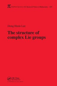Title: The Structure of Complex Lie Groups / Edition 1, Author: Dong Hoon Lee