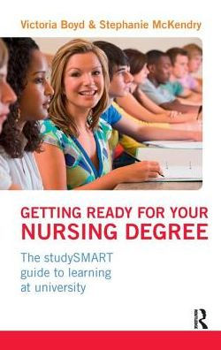 Getting Ready for your Nursing Degree: the studySMART guide to learning at university / Edition 1